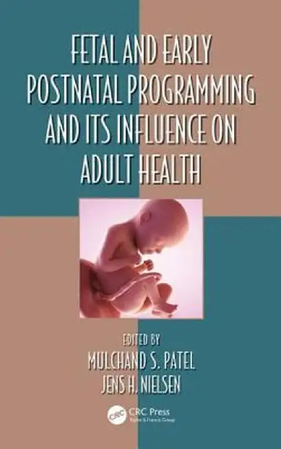 Fetal and Early Postnatal Programming and Its Influence on Adult Health by Mulchand S. Patel