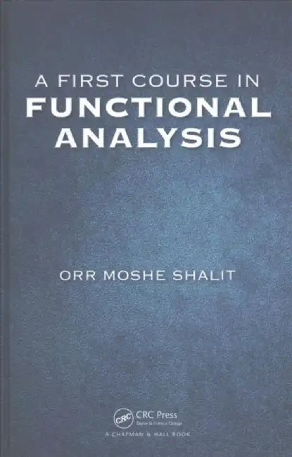 A First Course in Functional Analysis by Orr Moshe Shalit