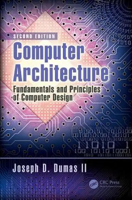 Computer Architecture: Fundamentals and Principles of Computer Design by Joseph D. Dumas II