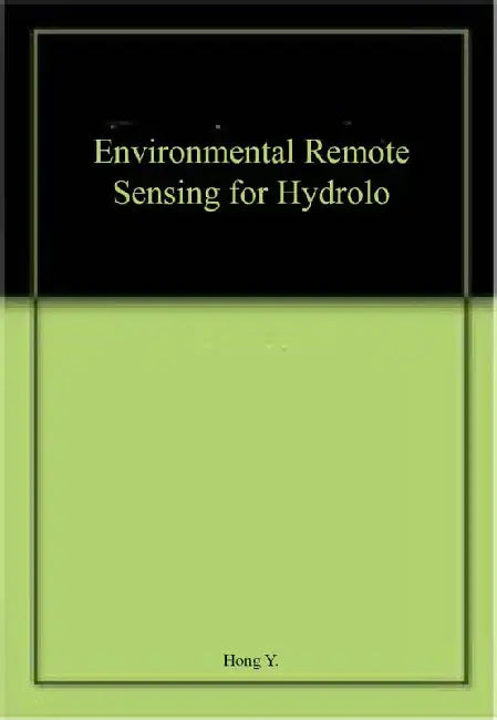 Environmental Remote Sensing For Hydrolo by Yang Hong