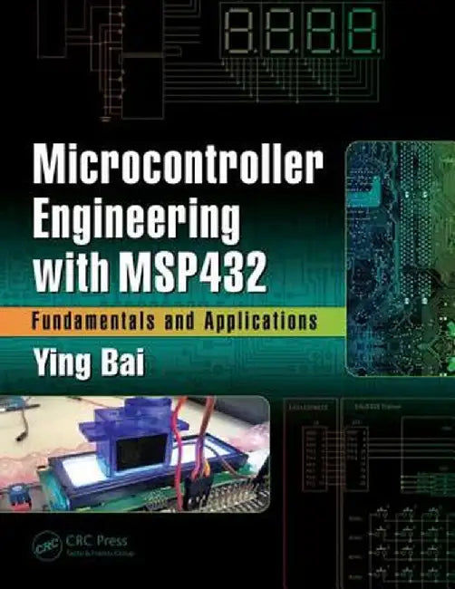 Microcontroller Engineering with Msp432: Fundamentals and Applications by Ying Bai