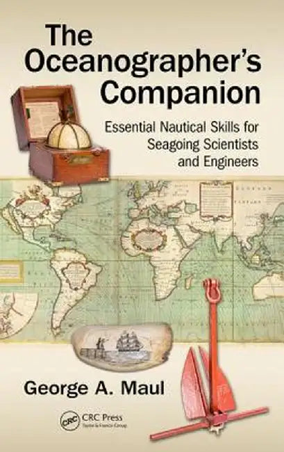 The Oceanographer's Companion: Essential Nautical Skills for Seagoing Scientists and Engineers by George Maul