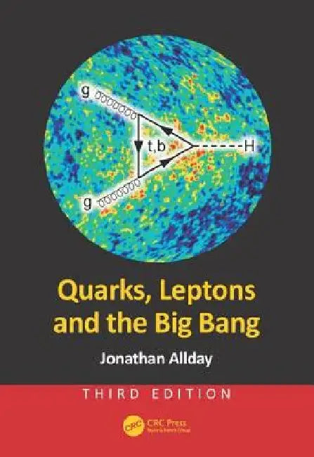 Quarks, Leptons and the Big Bang, Third Edition by Jonathan Allday