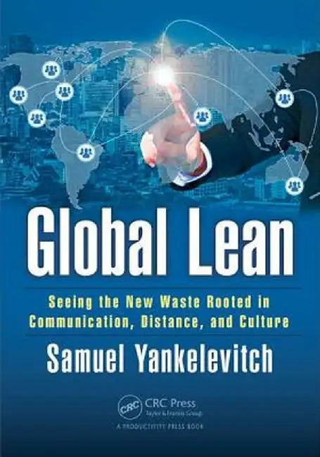 Global Lean: Seeing the New Waste Rooted in Communication, Distance, and Culture by Samuel Yankelevitch
