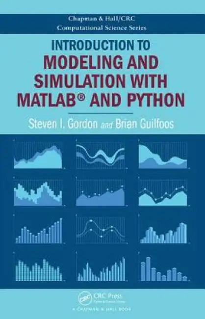 Introduction to Modeling and Simulation with Matlab(r) and Python by Steven I. Gordon