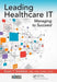 Leading Healthcare It: Managing to Succeed by Susan T. Snedaker