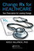 Change RX for Healthcare: Your Prescription for Leading Change by Keely Killpack