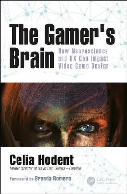 The Gamer's Brain: How Neuroscience and UX Can Impact Video Game Design by Celia Hodent