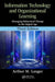 Information Technology and Organizational Learning: Managing Behavioral Change in the Digital Age by Arthur M. Langer