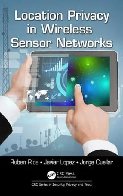 Location Privacy in Wireless Sensor Networks by Ruben Rios