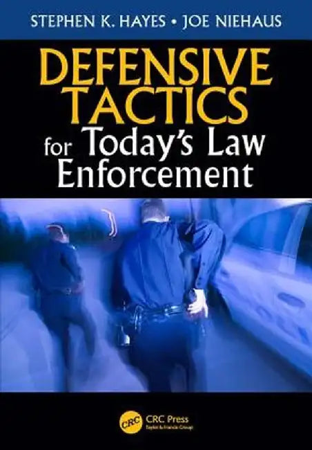 Defensive Tactics for Today’s Law Enforcement by Stephen K. Hayes