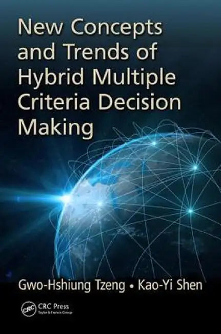 New Concepts and Trends of Hybrid Multiple Criteria Decision Making by Gwo-Hshiung Tzeng