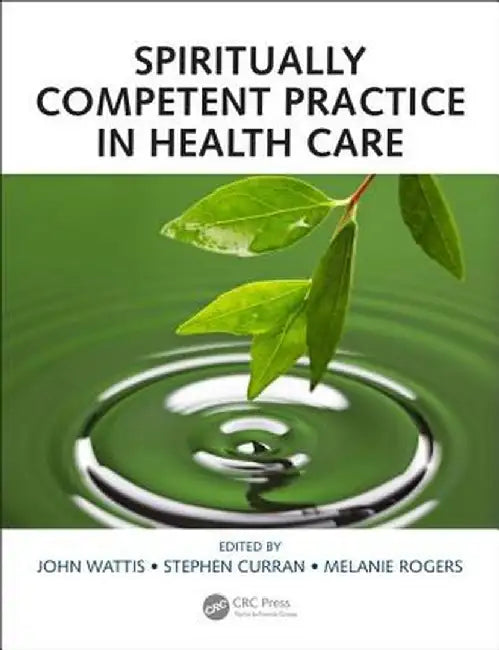 Spiritually Competent Practice in Health Care by John Wattis