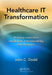 Healthcare It Transformation: Bridging Innovation, Integration, Interoperability, and Analytics by John C. Dodd