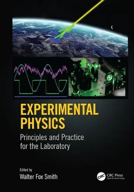 Experimental Physics: Principles and Practice for the Laboratory by Walter Fox Smith