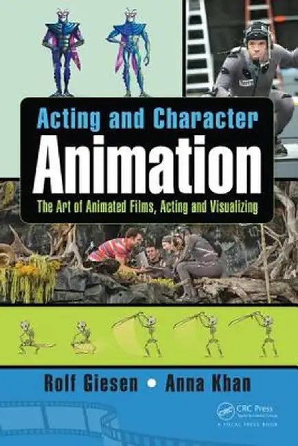 Acting and Character Animation: The Art of Animated Films, Acting and Visualizing by Rolf Giesen
