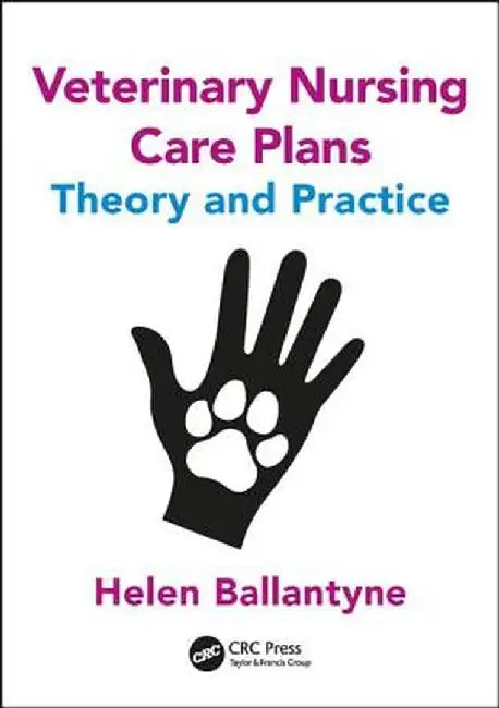 Veterinary Nursing Care Plans: Theory and Practice by Helen Ballantyne