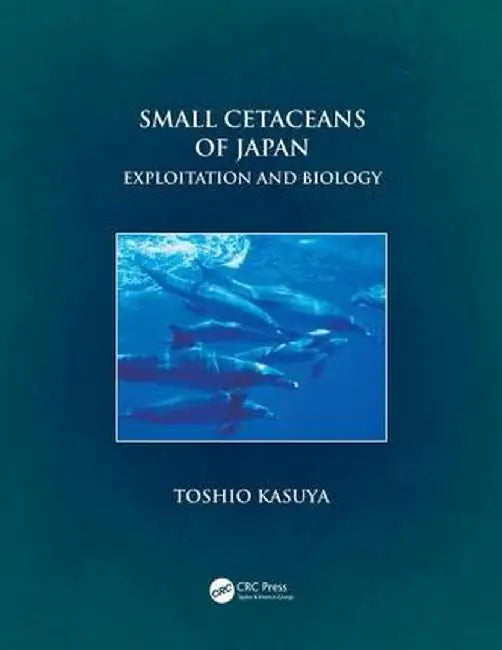 Small Cetaceans of Japan: Exploitation and Biology by Toshio Kasuya