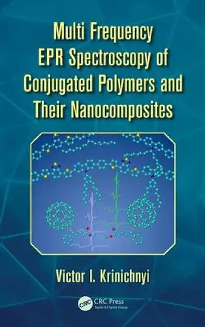 Multi Frequency EPR Spectroscopy of Conjugated Polymers and Their Nanocomposites by Victor I. Krinichnyi
