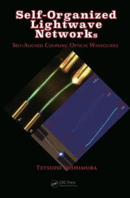 Self-Organized LightWave Networks: Self-Aligned Coupling Optical Waveguides by Tetsuzo Yoshimura
