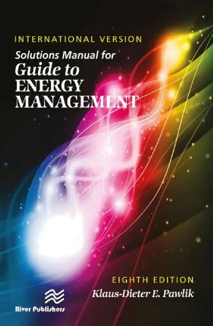 Solutions Manual for Guide to Energy Management, International Version, Eighth Edition by Klaus-Dieter E. Pawlik