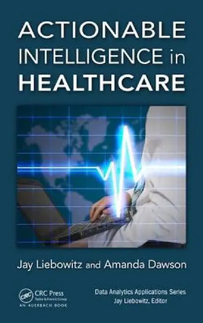 Actionable Intelligence in Healthcare by Jay Liebowitz