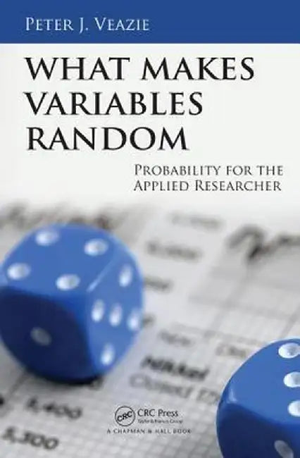 What Makes Variables Random: Probability for the Applied Researcher by Peter J. Veazie