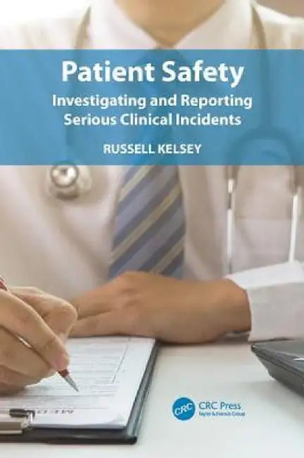 Patient Safety: Investigating and Reporting Serious Clinical Incidents by Russell Kelsey