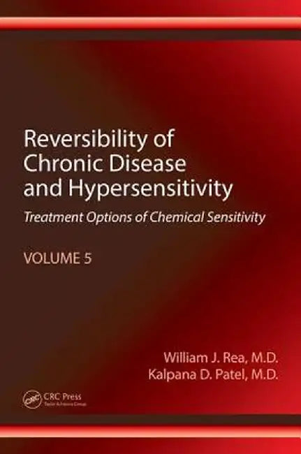 Reversibility of Chronic Disease and Hypersensitivity, Volume 5: Treatment Options of Chemical Sensitivity by William J. Rea
