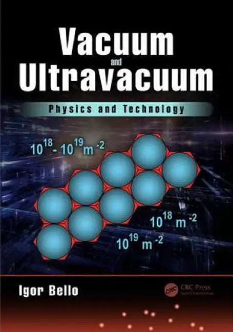 Vacuum and Ultravacuum: Physics and Technology by Igor Bello