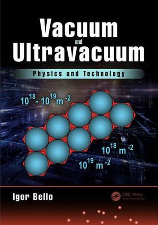 Vacuum and Ultravacuum: Physics and Technology by Igor Bello