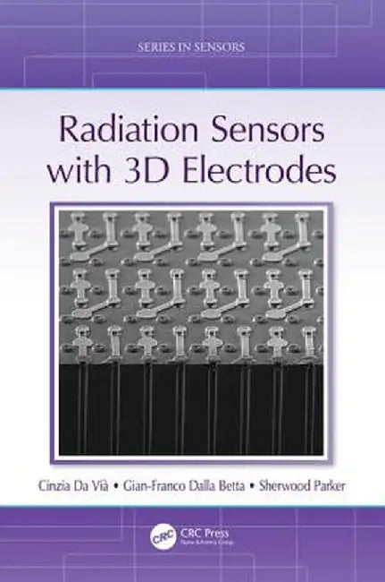 Radiation Sensors with 3D Electrodes by Cinzia Da Vià