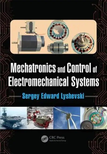 Mechatronics and Control of Electromechanical Systems by Sergey Edward Lyshevski