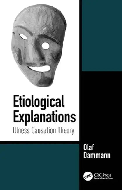 Etiological Explanations: Illness Causation Theory by Olaf Dammann