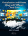 Virtualization and Private Cloud with Vmware Cloud Suite by Lee Chao