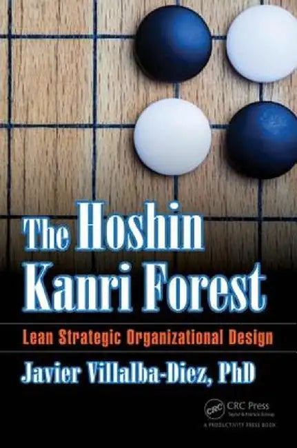 The Hoshin Kanri Forest: Lean Strategic Organizational Design by Javier Villalba-Diez PhD