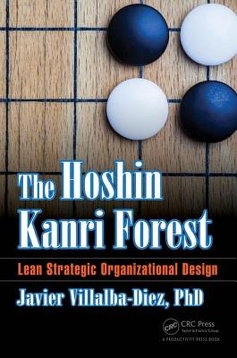 The Hoshin Kanri Forest: Lean Strategic Organizational Design by Javier Villalba-Diez PhD