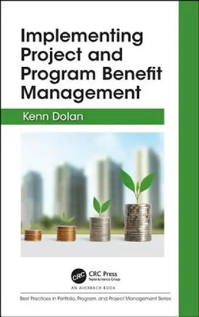 Implementing Project and Program Benefit Management by Kenn Dolan
