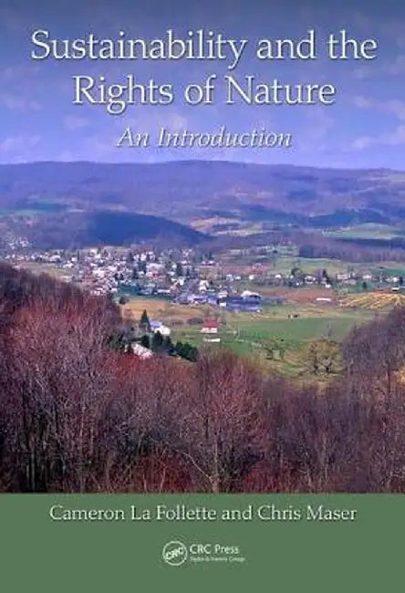 Sustainability and the Rights of Nature: An Introduction by Cameron La Follette