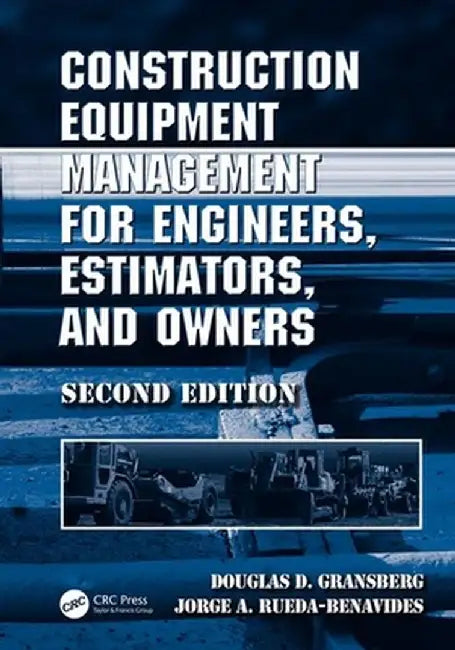Construction Equipment Management for Engineers, Estimators, and Owners by Douglas D. Gransberg