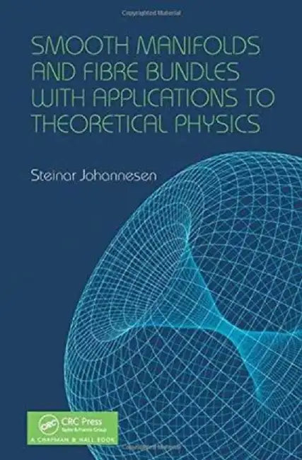 Smooth Manifolds and Fibre Bundles with Applications to Theoretical Physics by Steinar Johannesen