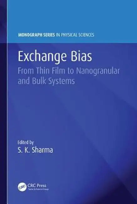 Exchange Bias: From Thin Film to Nanogranular and Bulk Systems by Surender Kumar Sharma