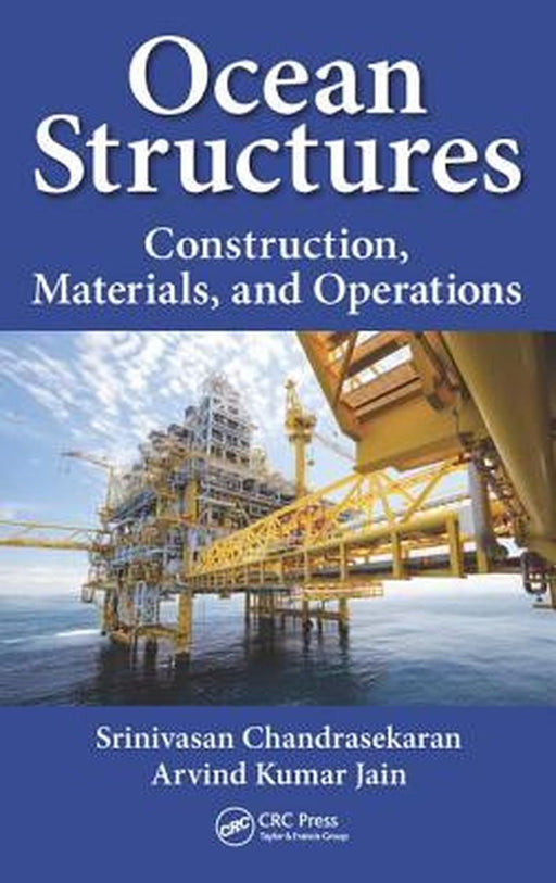 Ocean Structures: Construction, Materials, and Operations by Srinivasan Chandrasekaran, Arvind Kumar Jain
