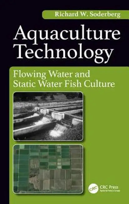 Aquaculture Technology: Flowing Water and Static Water Fish Culture by Richard Soderberg W.
