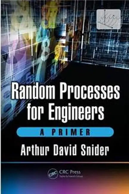 Random Processes for Engineers: A Primer by Arthur David Snider