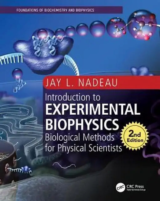 Introduction to Experimental Biophysics: Biological Methods for Physical Scientists by NADEAU, Jay Nadeau
