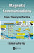 Magnetic Communications: From Theory to Practice by Fei Hu
