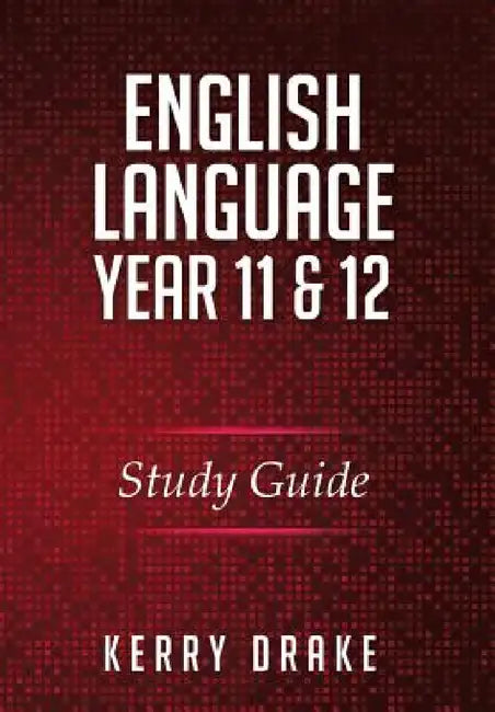 English Language Year 11&12: Study Guide by Kerry Drake