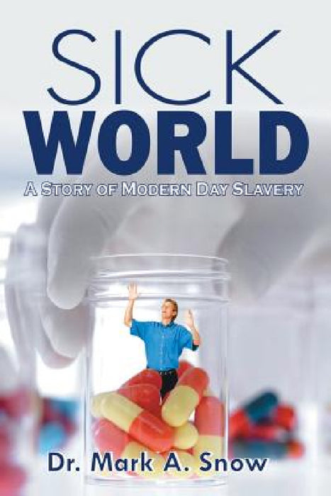 Sick World: A Story of Modern Day Slavery by Mark A. Snow
