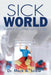Sick World: A Story of Modern Day Slavery by Mark A. Snow